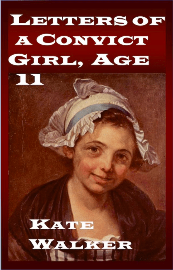 Letters of a Convict Girl, Age 11 by Kate Walker