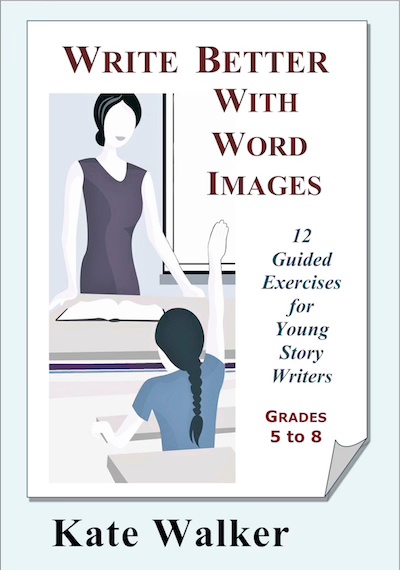 Kate Walker's 'Write Better With Word Images' Classroom exercises in Creative Writing